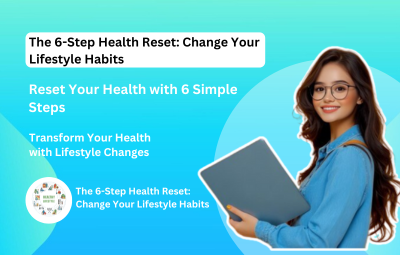 The 6-Step Health Reset: Change Your Lifestyle Habits